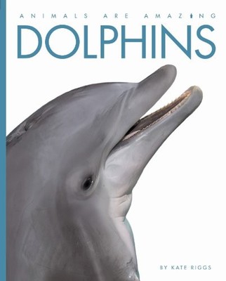 Animals Are Amazing: Dolphins, Riggs, Kate