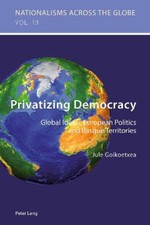 Privatizing Democracy: Global Ideals, European Politics and Basque Territories