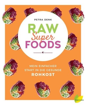 Raw Superfoods: Mein einfacher Start in die gesunde Rohkost Denk, Petra: