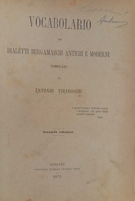 Vocabolario dei dialetti bergamaschi antichi e moderni compilato da Antonio T...