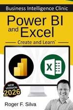 Power BI and Excel - Business Intelligence Clinic: Create and Learn by Roger F. 