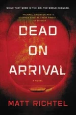 Dead on Arrival: A Novel - Hardcover By Richtel, Matt - VERY GOOD