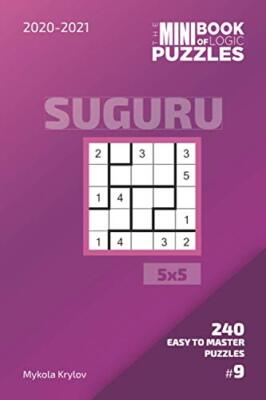 The Mini Book Of Logic Puzzles 2020-2021. Suguru 5x5 - 240 Easy To Master ...