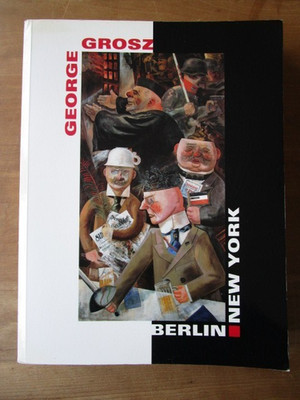Peter-Klaus Schuster: George Grosz. Berlin - New York. Ausstellungskatalog(1995)