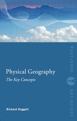 Physical Geography: The Key Concepts by Richard John Huggett 9780415452083 NEW