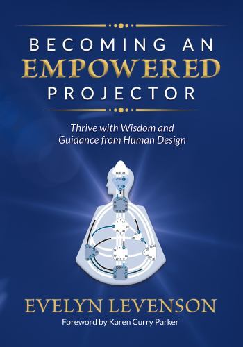 Becoming an Empowered Projector : Thrive with Wisdom and Guidance from Human ...