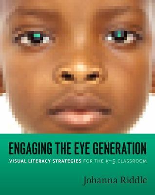 Engaging the Eye Generation : Visual Literacy Strategies for the K-5 Classroo...