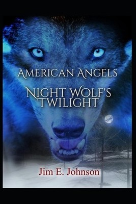 American Angels: Night Wolf's Twilight by Jim E. Johnson Paperback Book