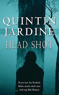 Head Shot (Bob Skinner series, Book 12): A thrill by Jardine, Quintin 0747263884