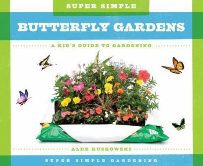 Super Simple Butterfly Gardens:: A Kid's Guide to Gardening by