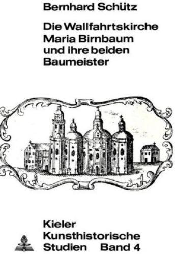 Die Wallfahrtskirche Maria Birnbaum und ihre beiden Baumeister  5432 - Schütz, Bernhard