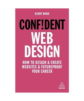 Confident Web Design: How to Design and Create Websites and Futureproof Your Car
