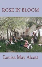 Rose in Bloom - Hardcover By Alcott, Louisa May - GOOD