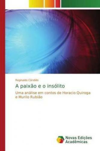 Thumbnail - A Paixão E O Insólito Uma Análise Em Contos De Horacio Quiroga E