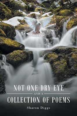 Not One Dry Eye and a Collection of Poems -  NEW Sharon Diggs 2018