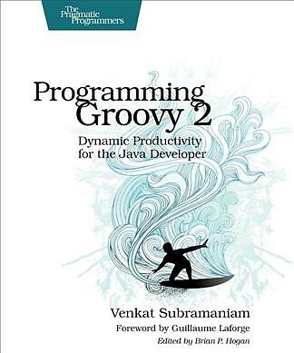 Programming Groovy 2 : Dynamic Productivity for the Java Developer, Paperback...