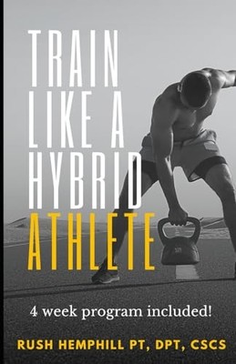 Train like a Hybrid Athlete: Optimiz..., Hemphill, Rush