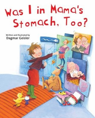 Was I in Mama's Stomach, Too? Hardcover Dagmar Geisler