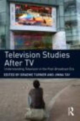 Television Studies after TV : Understanding Television in the Pos