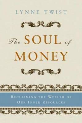 The Soul of Money: Reclaiming the Wealth of Our Inner Resources - GOOD