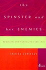 The Spinster and Her Enemies: Feminism and Sexuality, 1880-1930 by Sheila Jeffreys (Paperback, 2003)