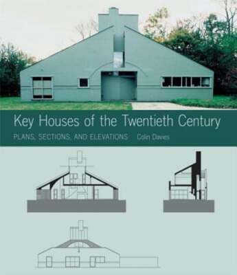 Key Houses of the Twentieth Century: Plans, Sections and Elevations by Davies