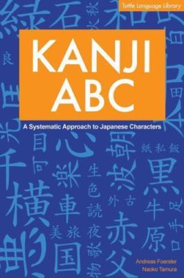 Kanji ABC: A Systematic Approach to Japanese- paperback, Foerster, 9780804819572