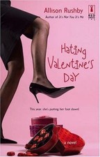 Hating Valentine's Day (Red Dress Ink) by Allison Rushby