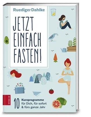 Jetzt einfach fasten 10 Kurzprogramme für Dich, für sofort & fürs ganze Jahr