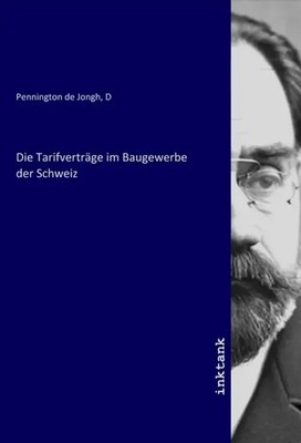 D Pennington de Jongh | Die Tarifverträge im Baugewerbe der Schweiz | Buch