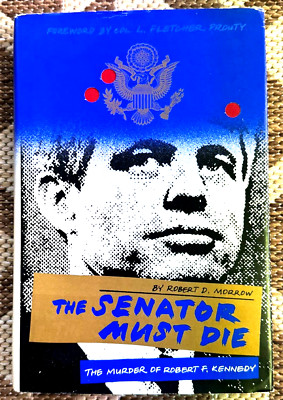 The Senator Must Die, by Robert D. Morrow (1988) -The Murder of Robert F Kennedy