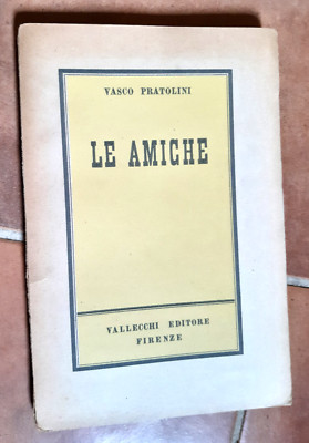 VASCO PRATOLINI - LE AMICHE (ED. VALLECCHI FLORENZ APRIL 1943)