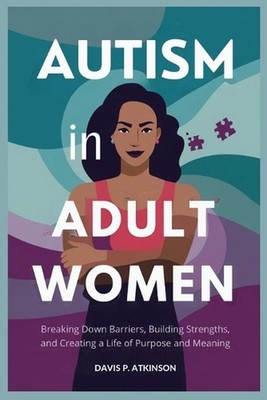 Autism in Adult Women: Breaking Down Barriers, Building Strengths, and Creating