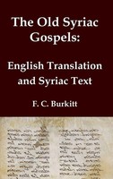 F. C. Burkitt | The Old Syriac Gospels - English Translation And Syriac Text