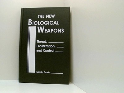 The New Biological Weapons: Threat, Proliferation, and Control Dando, Malcolm: