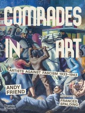 Comrades in Art: Artists Against Fascism 1933-1943 by Andy Friend