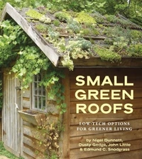 SMALL GREEN ROOFS: LOW-TECH OPTIONS FOR GREENER LIVING By Nigel Dunnett & Dusty