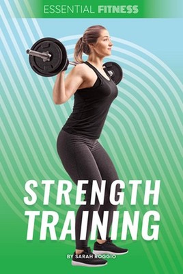 Strength Training by Sarah Roggio Hardcover Book