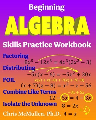 Beginning Algebra Skills Practice Workbook: Factoring, Distributing, FOIL, C...