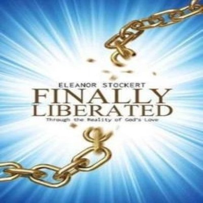 Finally Liberated Through the Reality of God's Love Eleanor Stock