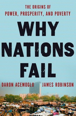 Why Nations Fail: The Origins of Power, Prosperity, and Poverty - hardcover ...