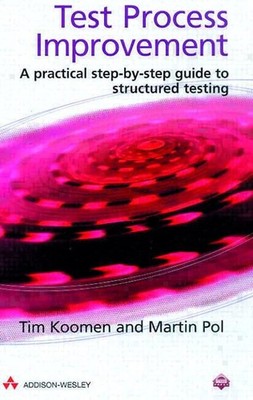 Test Process Improvement: A Practical Step-By-Step Guide to Structured Testi...