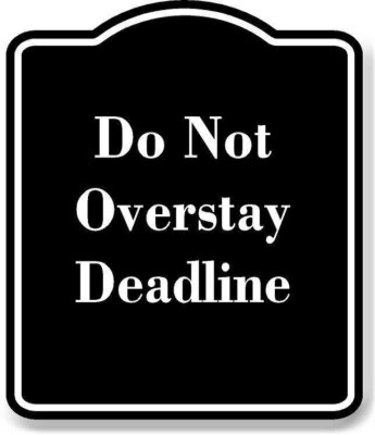 Do Not Overstay Deadline BLACK Aluminum Composite Sign