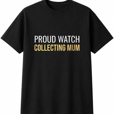 Proud Watch Collecting Mum Herren Damen T-Shirt lustig Neuheit Geschenk Tee Top
