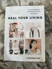 Heal Your Living: The Joy of Mindfulness, Sustainability, Minimalism, and - GOOD