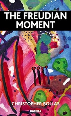 The Freudian Moment - Bollas, Christopher