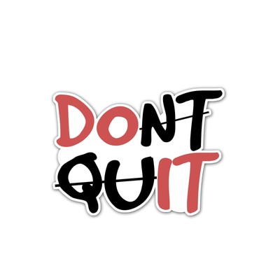 Don'T Quit Stickers Vinyl Decal