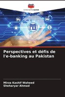 Mirza Kashif Waheed (U. A.) | Perspectives Et DéFis De L'e-Banking Au Pakistan