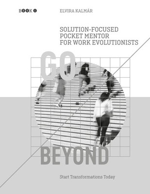 Go Beyond: Solution-Focused Pocket Mentor for the Work Evolutionists | Kalmar