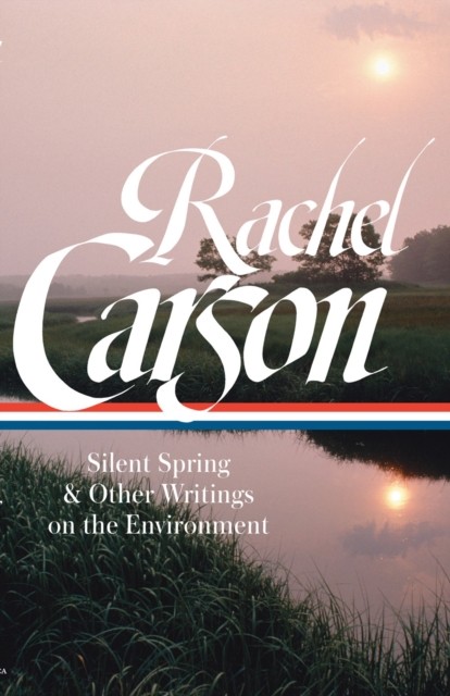Rachel Carson: Silent Spring & Other Environmental by Rachel Carson HARDBACK